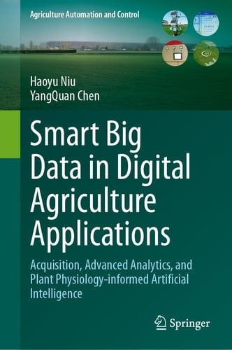 Smart Big Data in Digital Agriculture Applications Acquisition, Advanced Analytics, and Plant Physiology-informed Artificial Intelligence