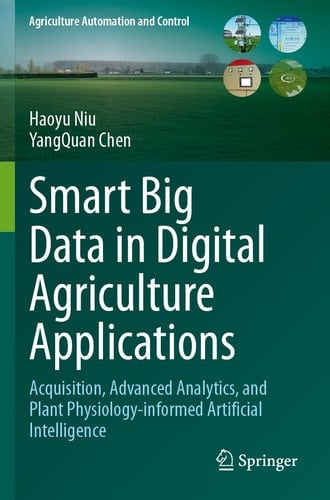 Smart Big Data in Digital Agriculture Applications Acquisition, Advanced Analytics, and Plant Physiology-informed Artificial Intelligence