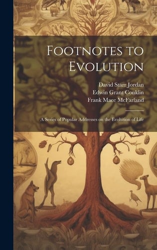 Footnotes to Evolution A Series of Popular Addresses on the Evolution of Life