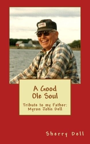 A Good Ole Soul Tribute to My Father: Myron John Dell