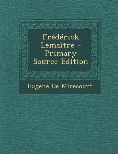 Frederick Lemaitre - Primary Source Edition (French Edition)
