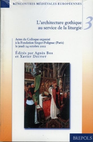 L'architecture gothique au service de la liturgie colloque organisé à la Fondation Singer-Polignac le jeudi 24 octobre 2002