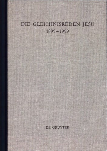 Die Gleichnisreden Jesu 1899-1999 Beiträge zum Dialog mit Adolf Jülicher