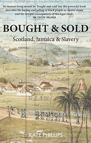 Bought and Sold Scotland, Jamaica and Slavery
