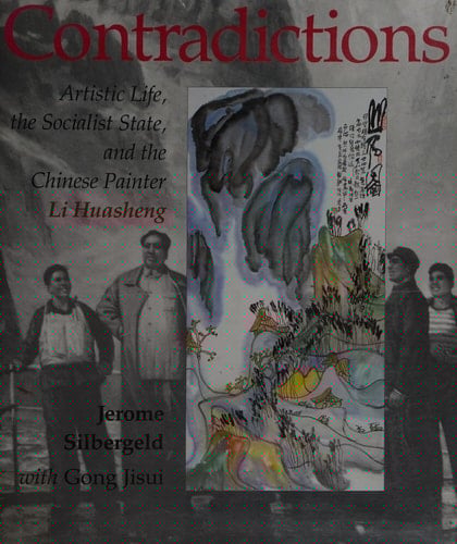 Contradictions Artistic Life, the Socialist State, and the Chinese Painter Li Huasheng