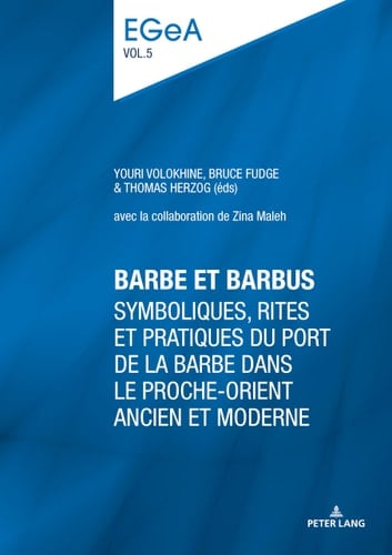 Barbe et barbus symboliques, rites et pratiques du port de la barbe dans le Proche-Orient ancien et moderne