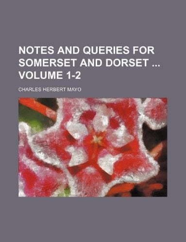 Notes and queries for Somerset and Dorset Volume 1-2