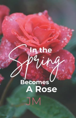 In The Spring Becomes A Rose