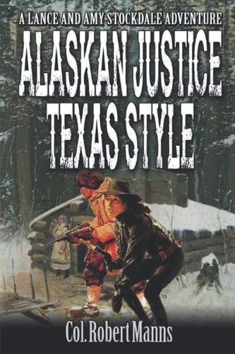The Stockdales: Alaskan Justice Texas Style: A Federal Marshal Western Adventure Novel (The Stockdales Western Adventure Series)