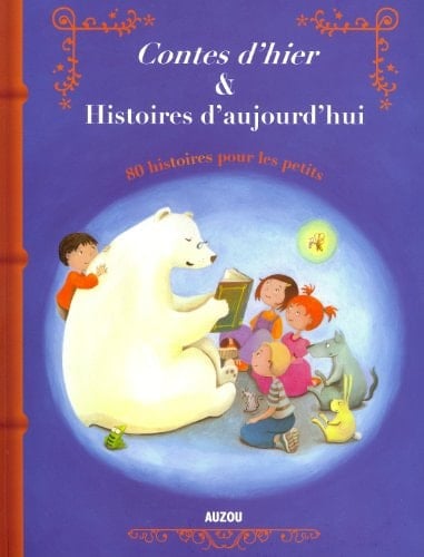 Contes d'hier & Histoires d'aujourd'hui 80 histoires pour les petits