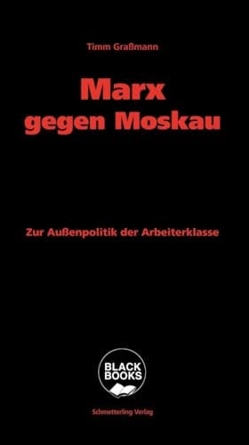 Marx gegen Moskau Zur Außenpolitik der Arbeiterklasse