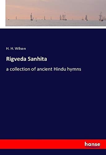 Rigveda Sanhita A Collection of Ancient Hindu Hymns