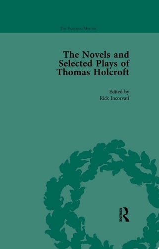 The Novels and Selected Plays of Thomas Holcroft Vol 1