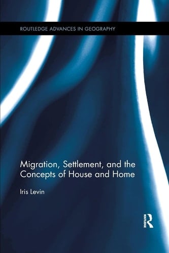 Migration, Settlement, and the Concepts of House and Home