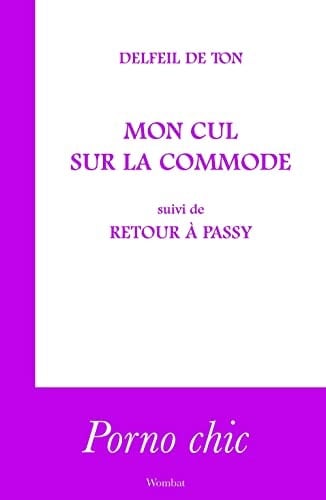 Mon cul sur la commande suivi de Retour à Passy