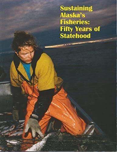 Sustaining Alaska's Fisheries Fifty Years of Statehood