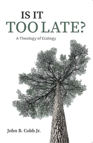 Is It Too Late? A Theology of Ecology