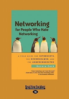 Networking for People Who Hate Networking A Field Guide for Introverts, the Overwhelmed, and the Underconnected