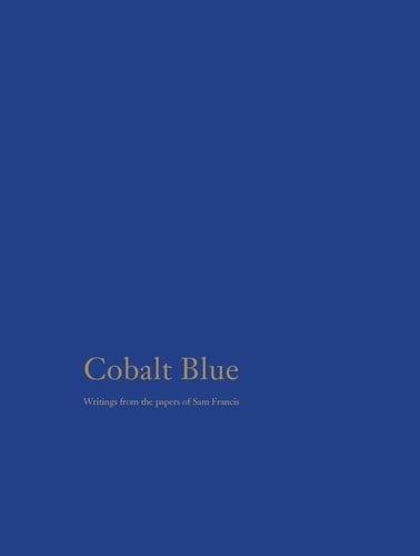 Cobalt Blue Writings from the Papers of Sam Francis