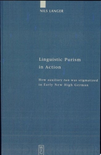 Linguistic Purism in Action How Auxiliary Tun was Stigmatized in Early New High German