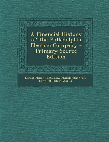 A Financial History of the Philadelphia Electric Company - Primary Source Edition