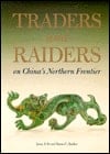 Traders and Raiders on China's Northern Frontier