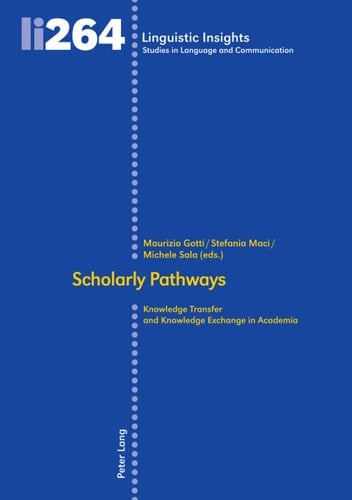 Scholarly Pathways: Knowledge Transfer and Knowledge Exchange in Academia (Linguistic Insights Book 264)