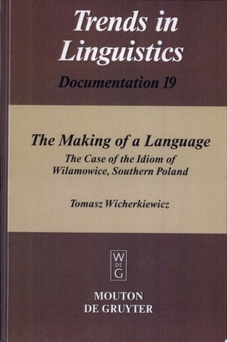 The Making of a Language The Case of the Idiom of Wilamowice, Southern Poland