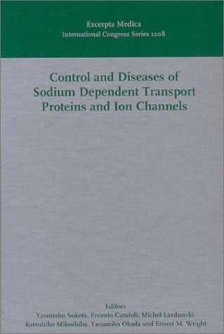 Control and Diseases of Sodium Dependent Transport Proteins and Ion Channels: Proceedings of the First International Conference, Shizuoka, Japan, 24-28 August 1999 (International Congress Series)