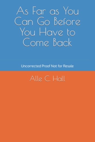 As Far as You Can Go Before You Have to Come Back: Uncorrected Proof Not for Resale