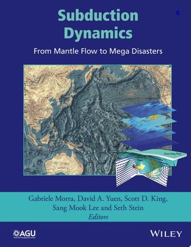 Subduction Dynamics From Mantle Flow to Mega Disasters