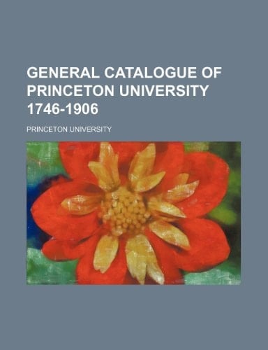 General catalogue of Princeton university 1746-1906