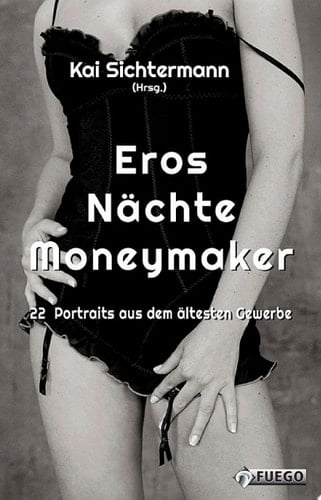 Eros Nächte Moneymaker 22 Portraits aus dem ältesten Gewerbe