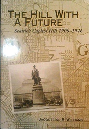 The Hill with a Future Seattle's Capitol Hill, 1900-1946