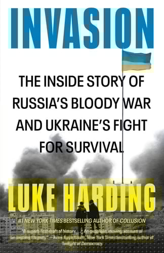 Invasion The Inside Story of Russia's Bloody War and Ukraine's Fight for Survival