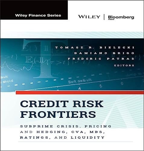 Credit Risk Frontiers: Subprime Crisis, Pricing and Hedging, CVA, MBS, Ratings, and Liquidity (Bloomberg Financial Book 137)
