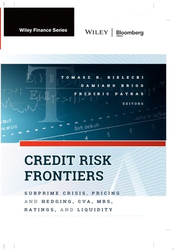 Credit Risk Frontiers Subprime Crisis, Pricing and Hedging, CVA, MBS, Ratings, and Liquidity