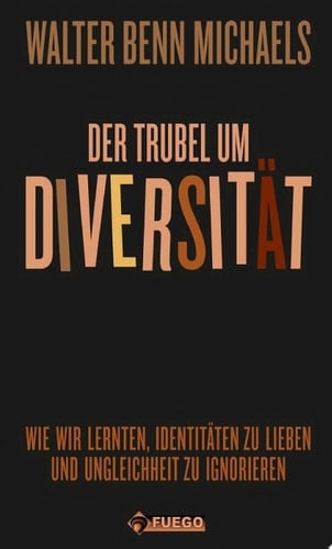 Der Trubel um Diversität Wie wir lernten, Identitäten zu lieben und Ungleichheit zu ignorieren