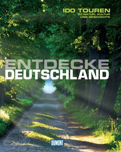 DuMont Bildband Entdecke Deutschland 100 Touren zu Natur, Kultur und Geschichte