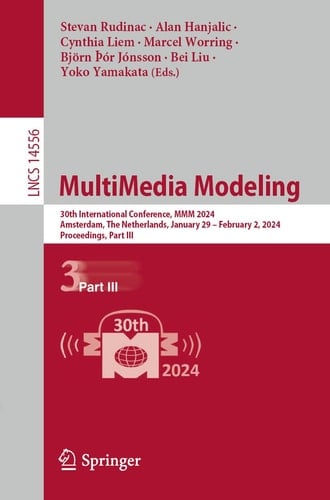 MultiMedia Modeling 30th International Conference, MMM 2024, Amsterdam, The Netherlands, January 29 – February 2, 2024, Proceedings, Part III