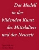 Das Modell in der bildenden Kunst des Mittelalters und der Neuzeit Festschrift für Herbert Beck
