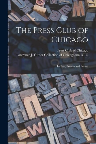 The Press Club of Chicago Its Past, Present and Future