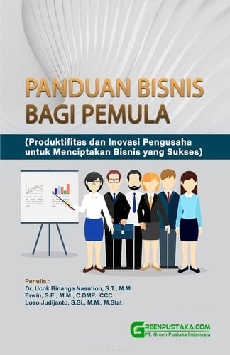 Panduan Bisnis bagi Pemula : Produktivitas dan Inovasi Pengusaha untuk Menciptakan Bisnis yang Sukses