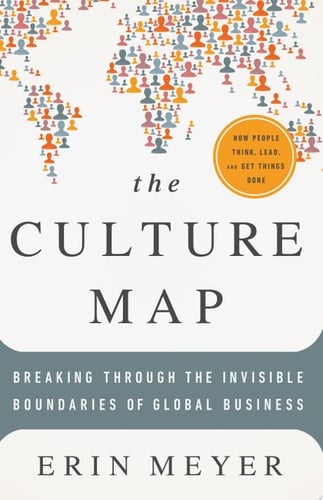 The Culture Map Breaking Through the Invisible Boundaries of Global Business