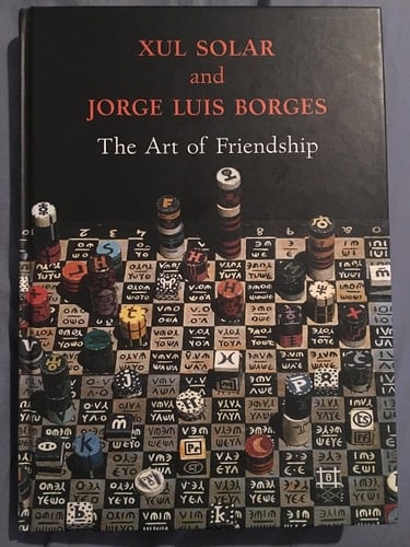 Xul Solar and Jorge Luis Borges The Art of Friendship