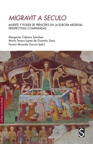 Migravit a seculo muerte y poder de príncipes en la Europa medieval : perspectivas comparadas