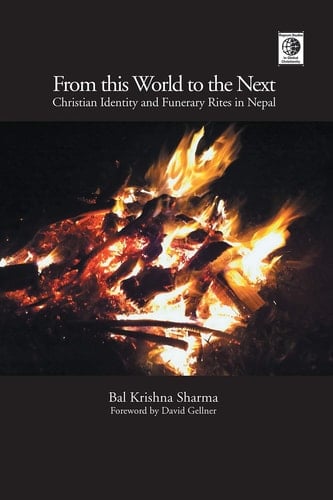 From This World to the Next Christian Identity and Funerary Rites in Nepal