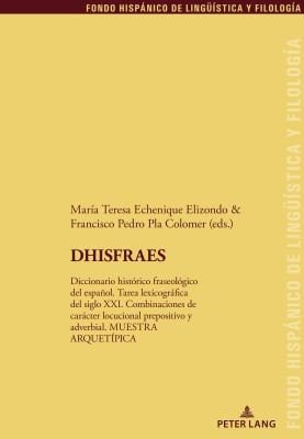 Dhisfraes Diccionario Histórico Fraseológico Del Español. Tarea Lexicográfica Del Siglo XXI. Combinaciones de Carácter Locucional Prepositivo y Adverbial. MUESTRA ARQUETÍPICA