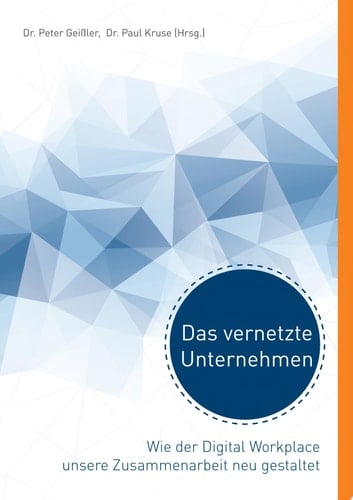 Das vernetzte Unternehmen Wie der Digital Workplace unsere Zusammenarbeit neu gestaltet