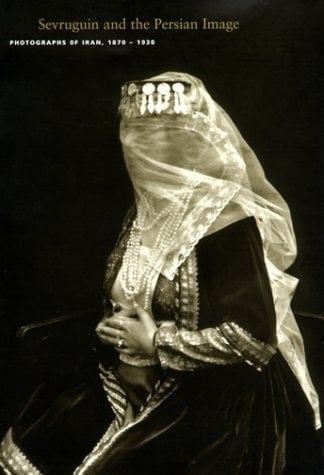 Sevruguin and the Persian Image Photographs of Iran, 1870-1930